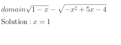 The domain of sqrt(1-x)-sqrt(-x^2+5x-4) is x=1
